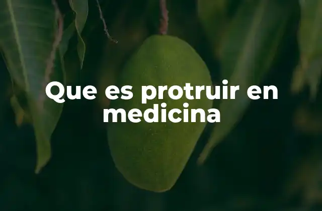 Que es Protruir en Medicina