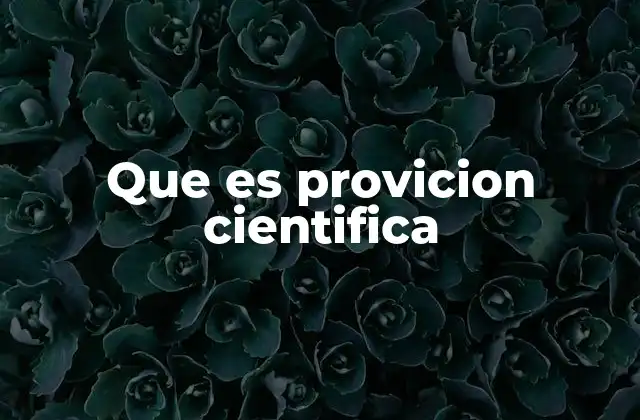 Que es Provicion Cientifica