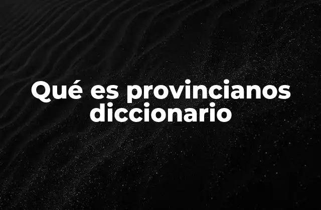 Qué es Provincianos Diccionario