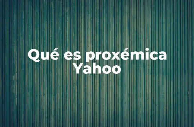 Qué es Proxémica Yahoo