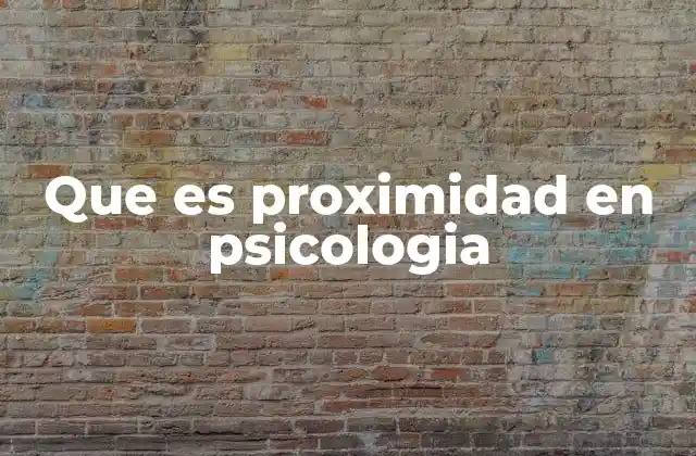 Que es Proximidad en Psicologia