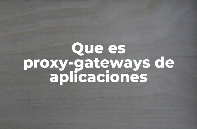 Que es Proxy-gateways de Aplicaciones