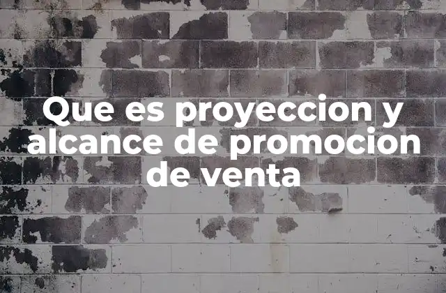 Que es Proyeccion y Alcance de Promocion de Venta