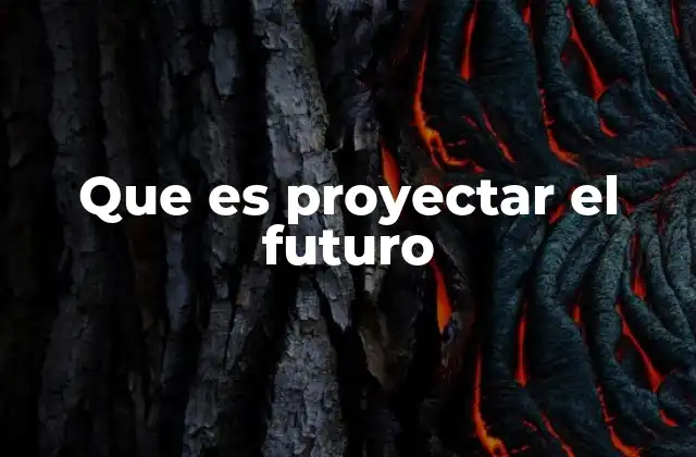 Que es Proyectar el Futuro