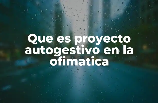 Que es Proyecto Autogestivo en la Ofimatica
