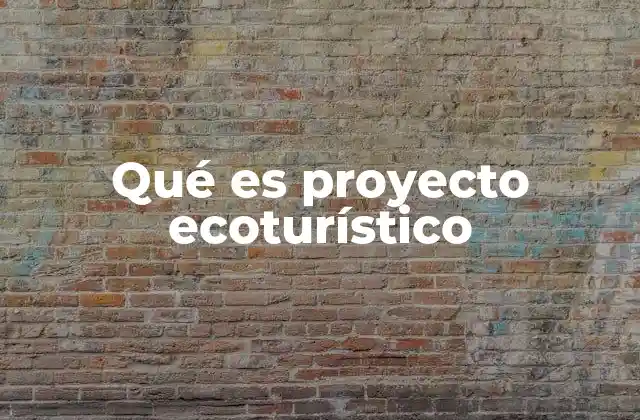 Qué es Proyecto Ecoturístico