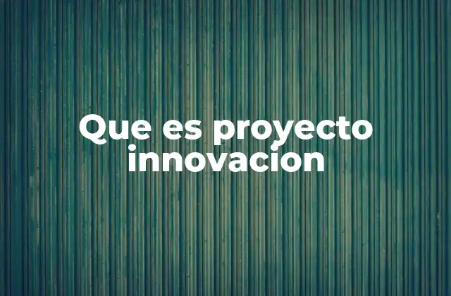 Que es Proyecto Innovacion