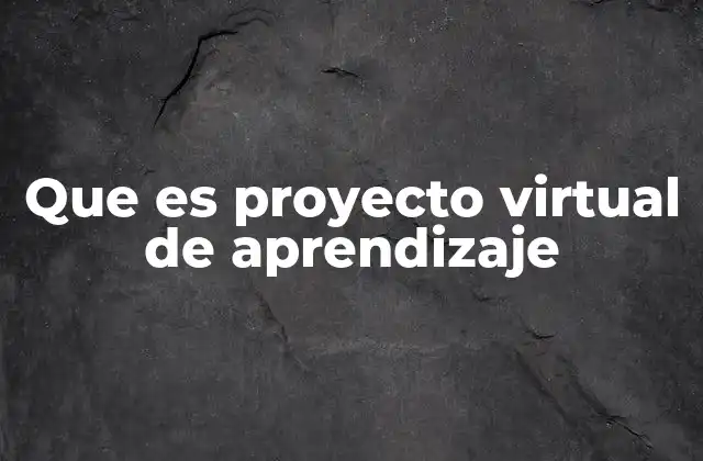 Que es Proyecto Virtual de Aprendizaje