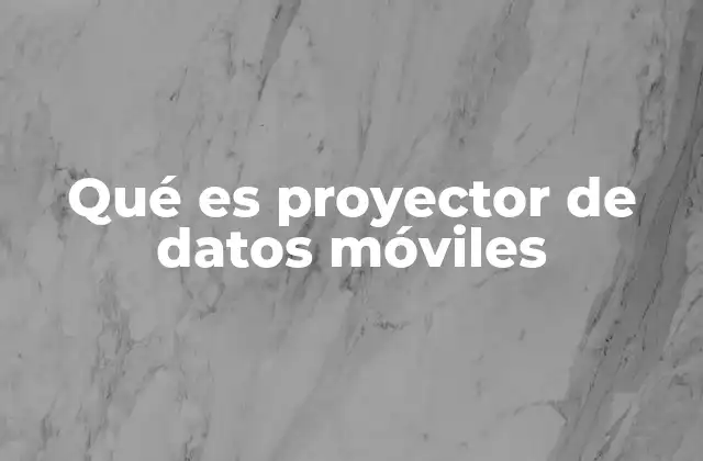 Qué es Proyector de Datos Móviles