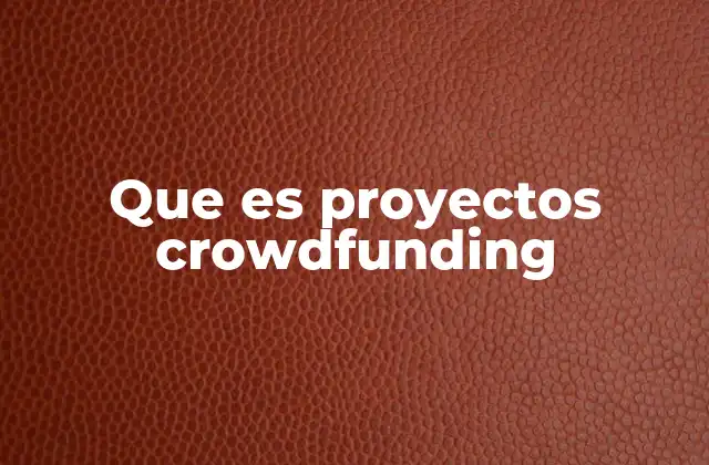 Cómo los proyectos de crowdfunding están revolucionando la financiación