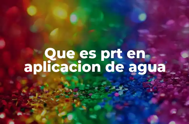 Que es Prt en Aplicacion de Agua
