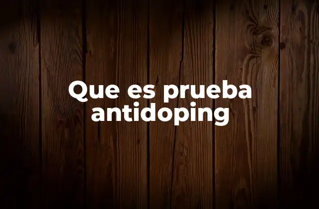 Que es Prueba Antidoping
