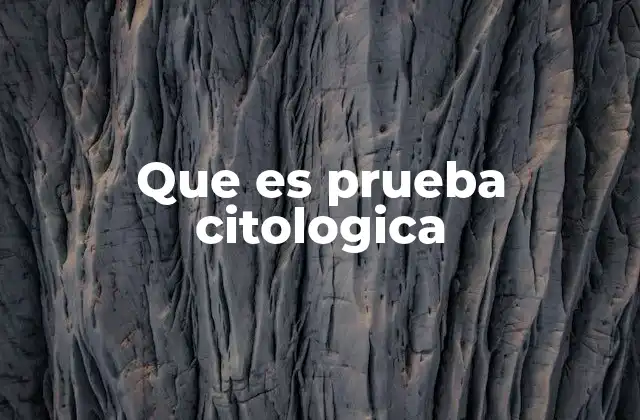 Que es Prueba Citologica