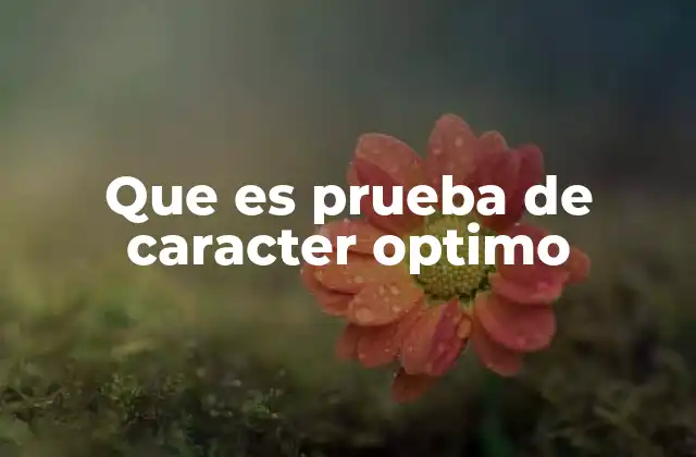 Que es Prueba de Caracter Optimo