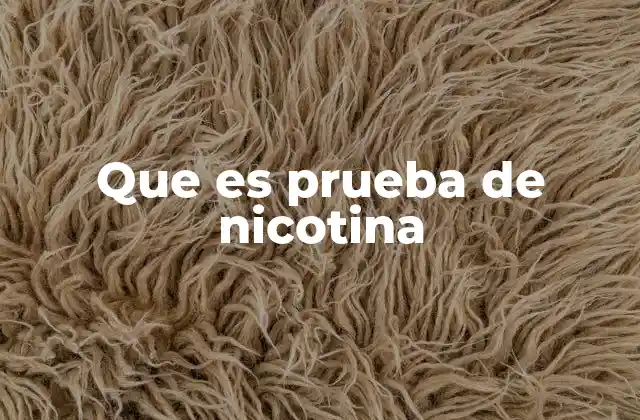 Que es Prueba de Nicotina