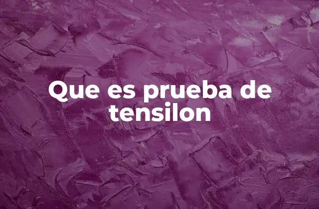 Que es Prueba de Tensilon