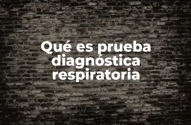 Qué es Prueba Diagnóstica Respiratoria