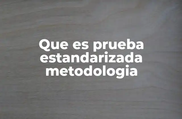 La importancia de la metodología en pruebas de evaluación