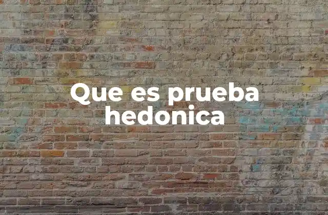 Que es Prueba Hedonica