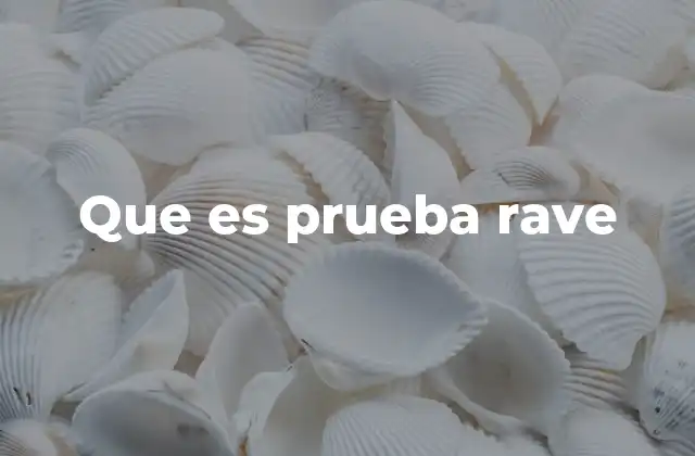 Que es Prueba Rave