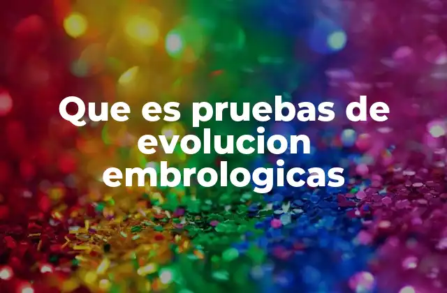 La importancia de la embriología en la teoría evolutiva
