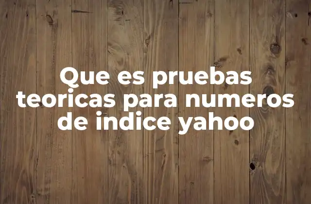 Que es Pruebas Teoricas para Numeros de Indice Yahoo 2 El papel de las pruebas teóricas en el análisis financiero