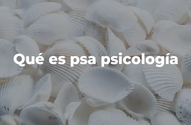 Qué es Psa Psicología