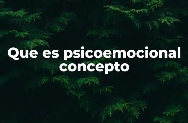 Que es Psicoemocional Concepto