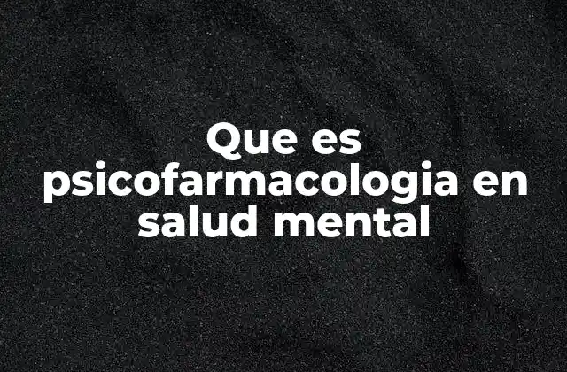 Que es Psicofarmacologia en Salud Mental