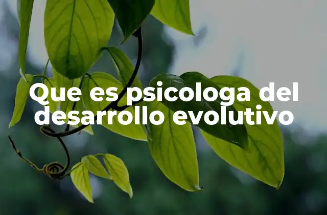 Que es Psicologa Del Desarrollo Evolutivo 2 El rol de la psicóloga en la evolución humana