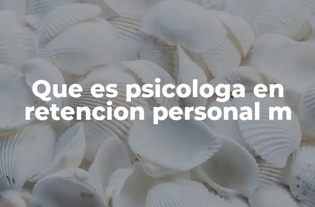 Que es Psicologa en Retencion Personal M