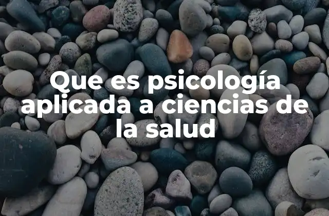 Que es Psicología Aplicada a Ciencias de la Salud