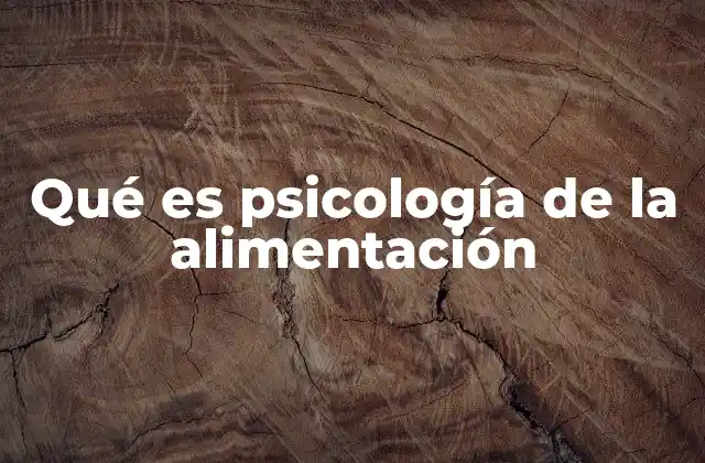 Qué es Psicología de la Alimentación