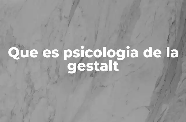 Que es Psicologia de la Gestalt