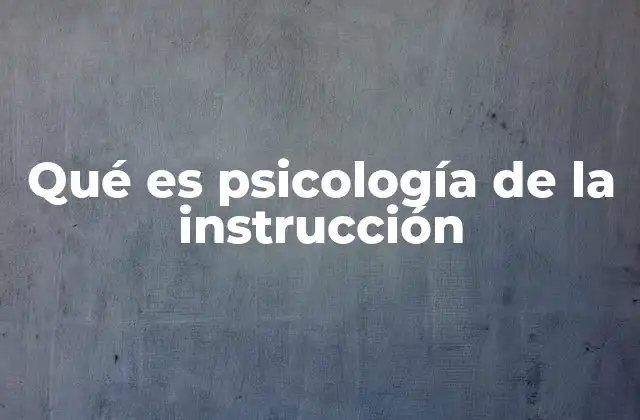 Qué es Psicología de la Instrucción