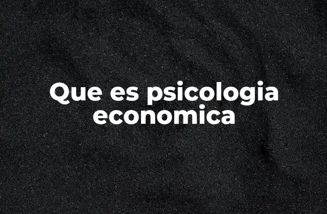 Que es Psicologia Economica