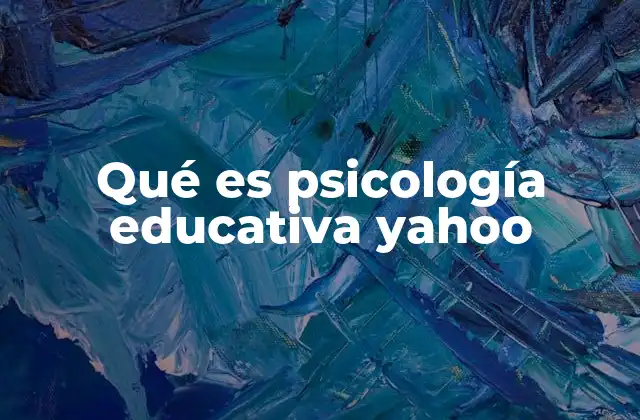 Qué es Psicología Educativa Yahoo