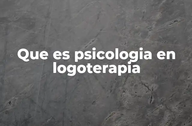 Que es Psicologia en Logoterapia