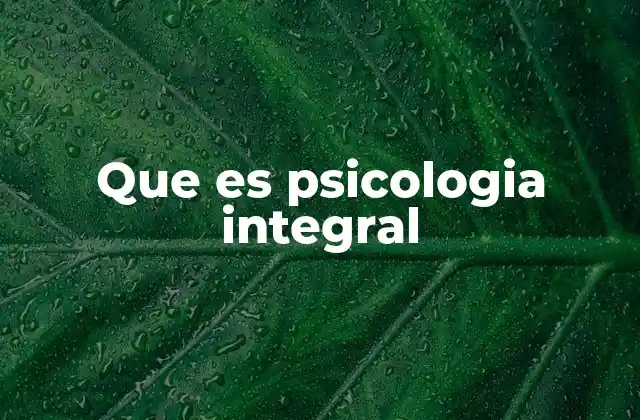 Que es Psicologia Integral