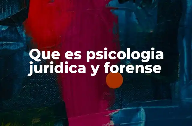 Que es Psicologia Juridica y Forense