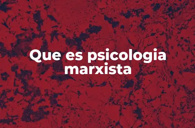 Que es Psicologia Marxista