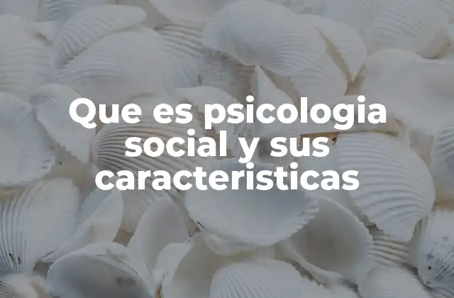 El estudio del comportamiento humano en contextos sociales