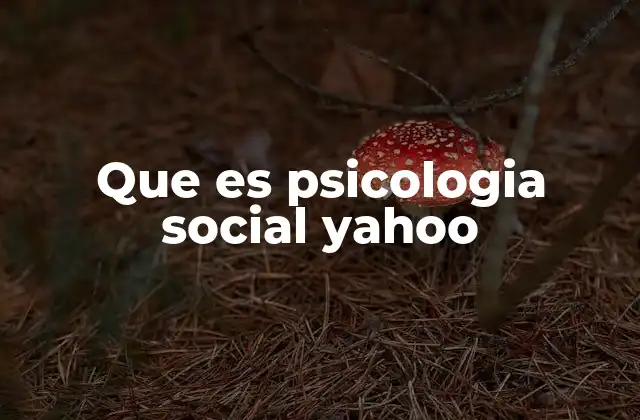 Que es Psicologia Social Yahoo