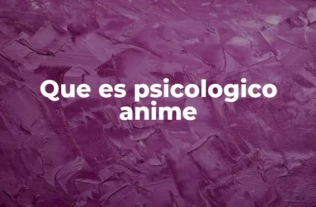Que es Psicologico Anime