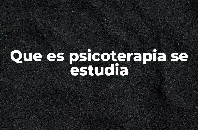 Que es Psicoterapia Se Estudia
