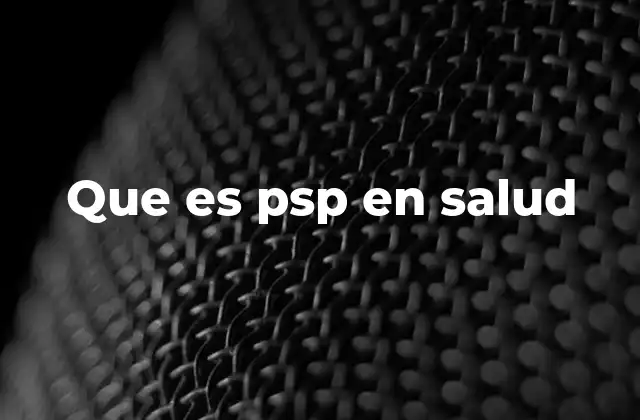 Que es Psp en Salud