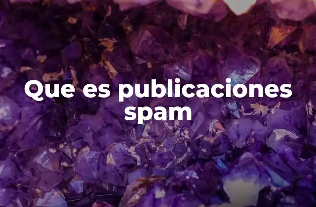 Que es Publicaciones Spam