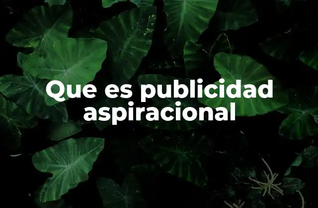 Que es Publicidad Aspiracional