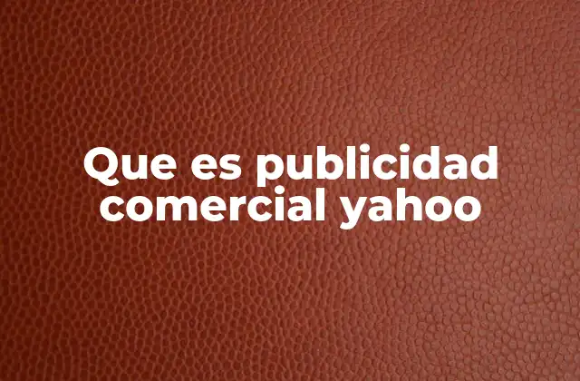 Que es Publicidad Comercial Yahoo 2 Cómo funciona la publicidad en Yahoo