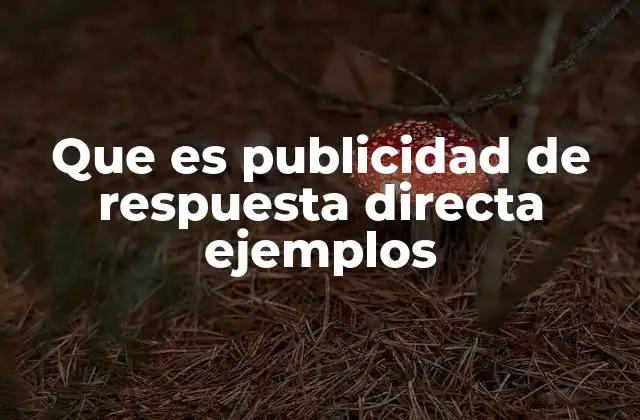 Que es Publicidad de Respuesta Directa Ejemplos